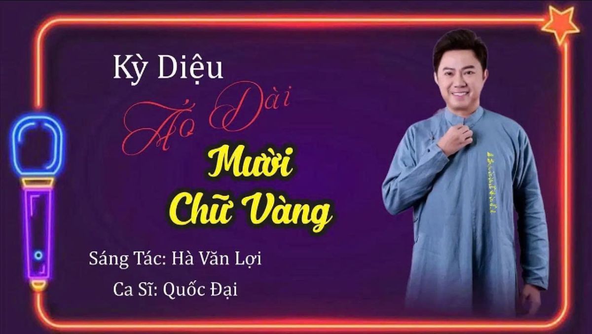 KỲ DIỆU &Aacute;O D&Agrave;I MƯỜI CHỮ V&Agrave;NG - CA SĨ: QUỐC ĐẠI - S&Aacute;NG T&Aacute;C: H&Agrave; VĂN LỢI - &Aacute;O D&Agrave;I NGŨ TH&Acirc;N CỬU ĐỈNH